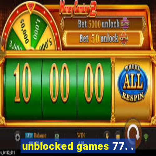 unblocked games 77. .